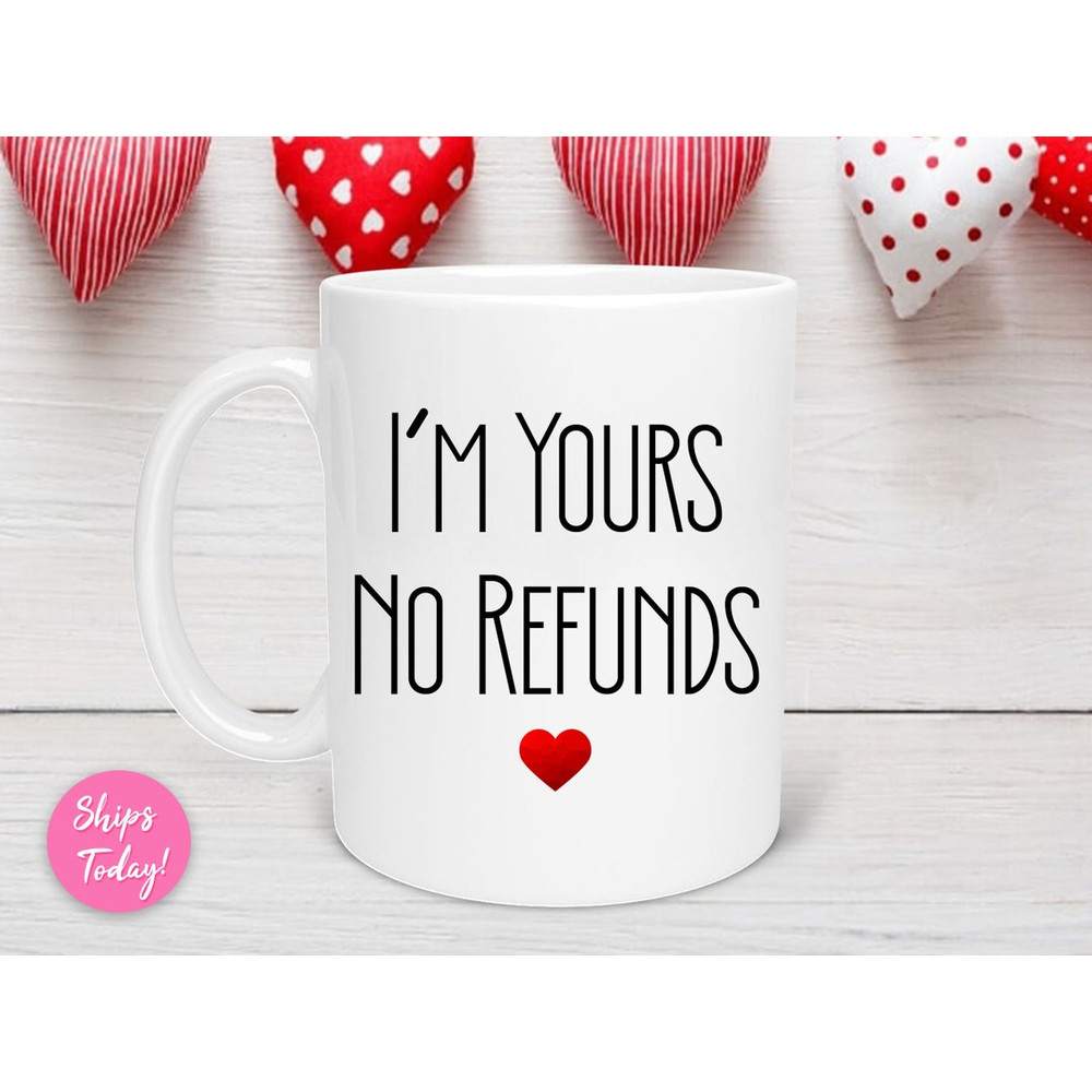 I'm Yours No Refunds Valentine Mug, Valentine Heart Mug, Love Mug, Valentines for Her, Valentine Gift - Bluefink.jpg