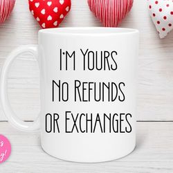 i m yours no refunds valentine mug, valentine heart mug, love mug, valentines for her, valentine gift, i m all valentine