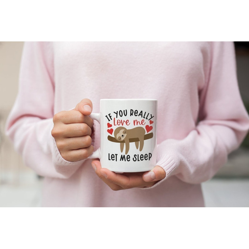 If You Really Love Me Let Me Sleep Valentine Mug, Funny Valentine Mug, Sloth Mug, Valentine's Mug, Valentine's For Her - Bluefink.jpg