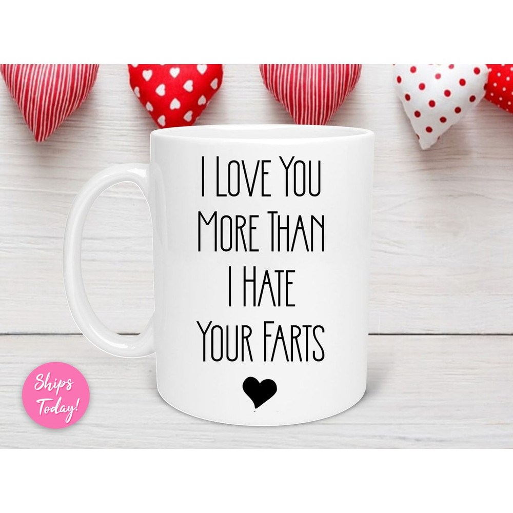 Love You More Than Your Farts Valentine's Day Mug, Valentine’s Day Gift, Valentine Day Mug, Anniversary Mug, I Love You More - Bluefink.jpg