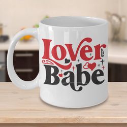 lover babe valentine mug, mugs, mug mom, mug dad, sweetheart, mug girlfriend, mug boyfriend, valentines day