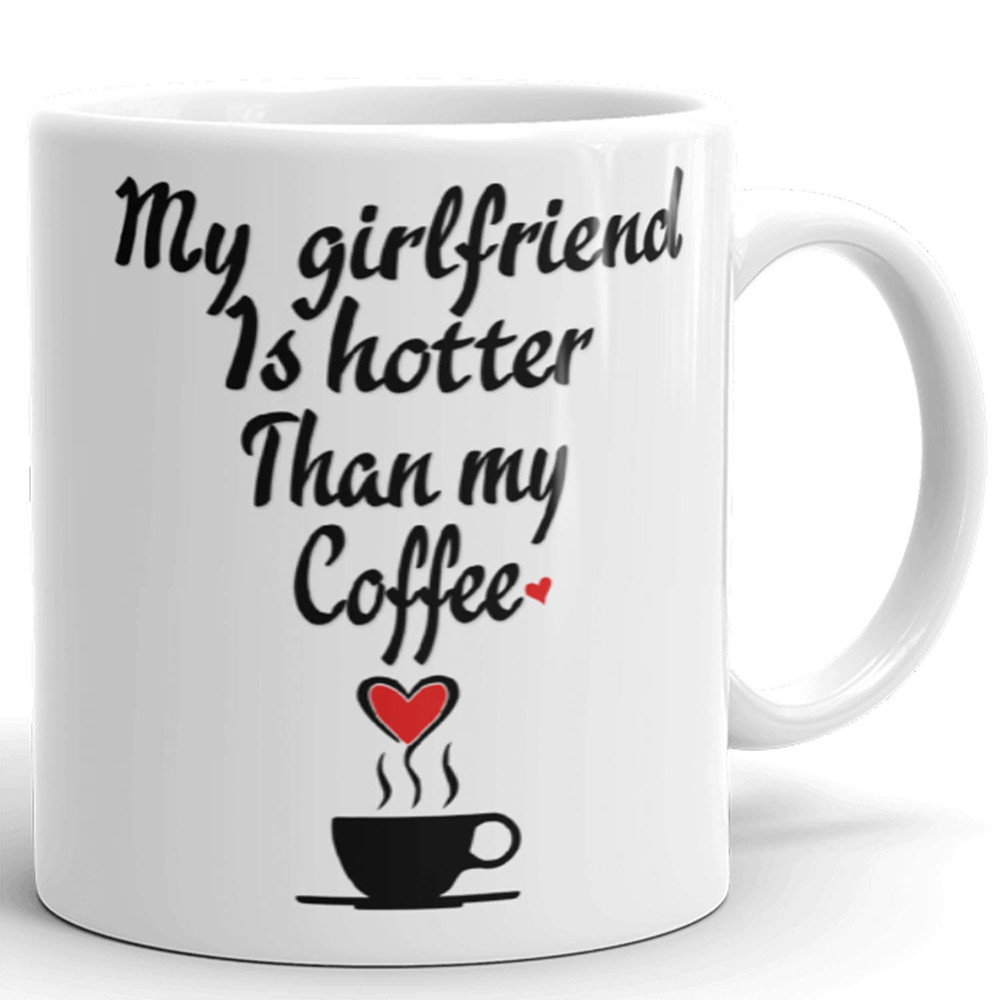 My Girlfriend Is Hotter Than My Coffee Funny Mug - Valentines Day Boyfriend And Girlfriend Gag Prank Gifts - Bluefink.jpg