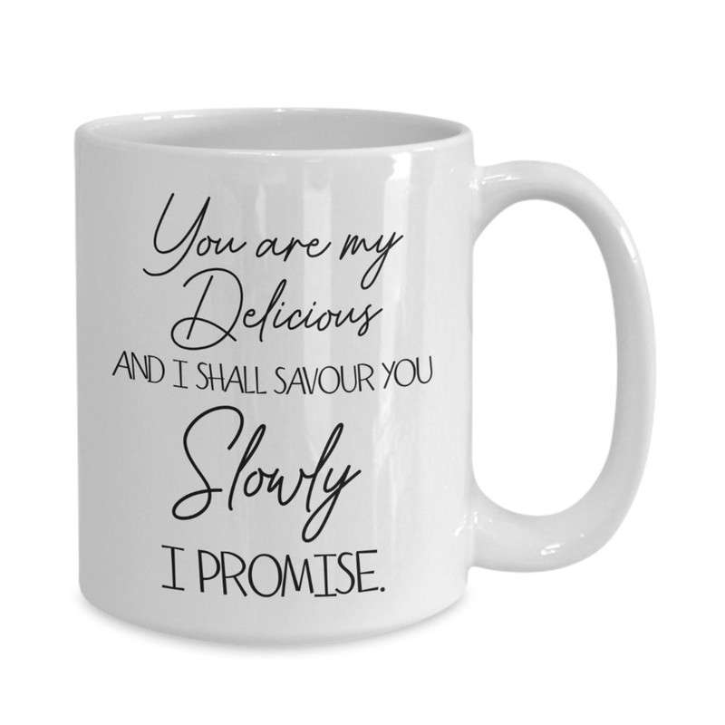Naughty Coffee Mug For Her, You Are My Delicious And I Shall Savour You Slowly White Mug, Valentines Day Gift For Him - Bluefink.jpg
