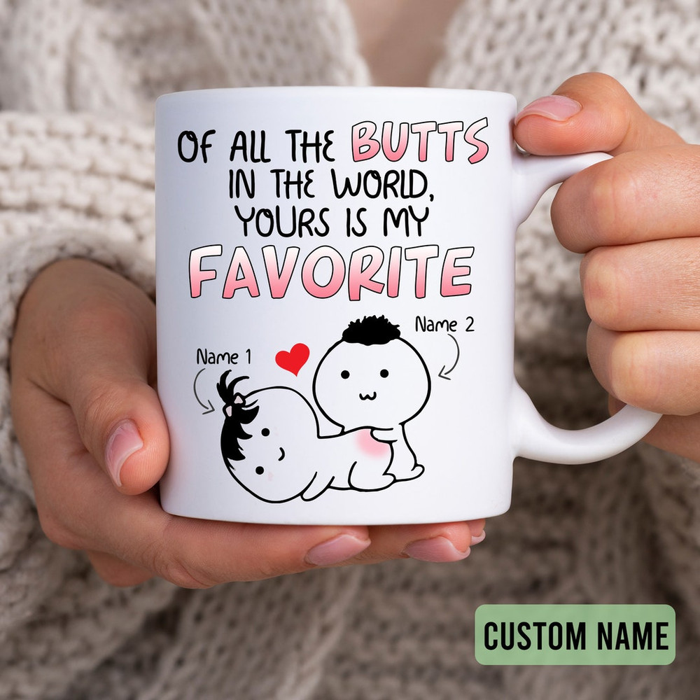 Of All The Butts In The World Your Is My Favorite Couple Mugs, Funny Naughty Valentine's Mug Anniversary Gift - Bluefink.jpg