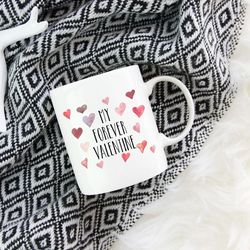 my forever valentine mug, love mug, love coffee mug, gift for her, gift for him, cute mug, girl mug, valentine s day mug