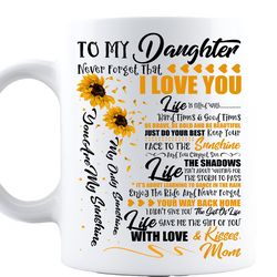 Personalize Sunflower To My Daughter Never Forget That I Love You Mug   You Are My Sunshine, Christmas Presents From Mom