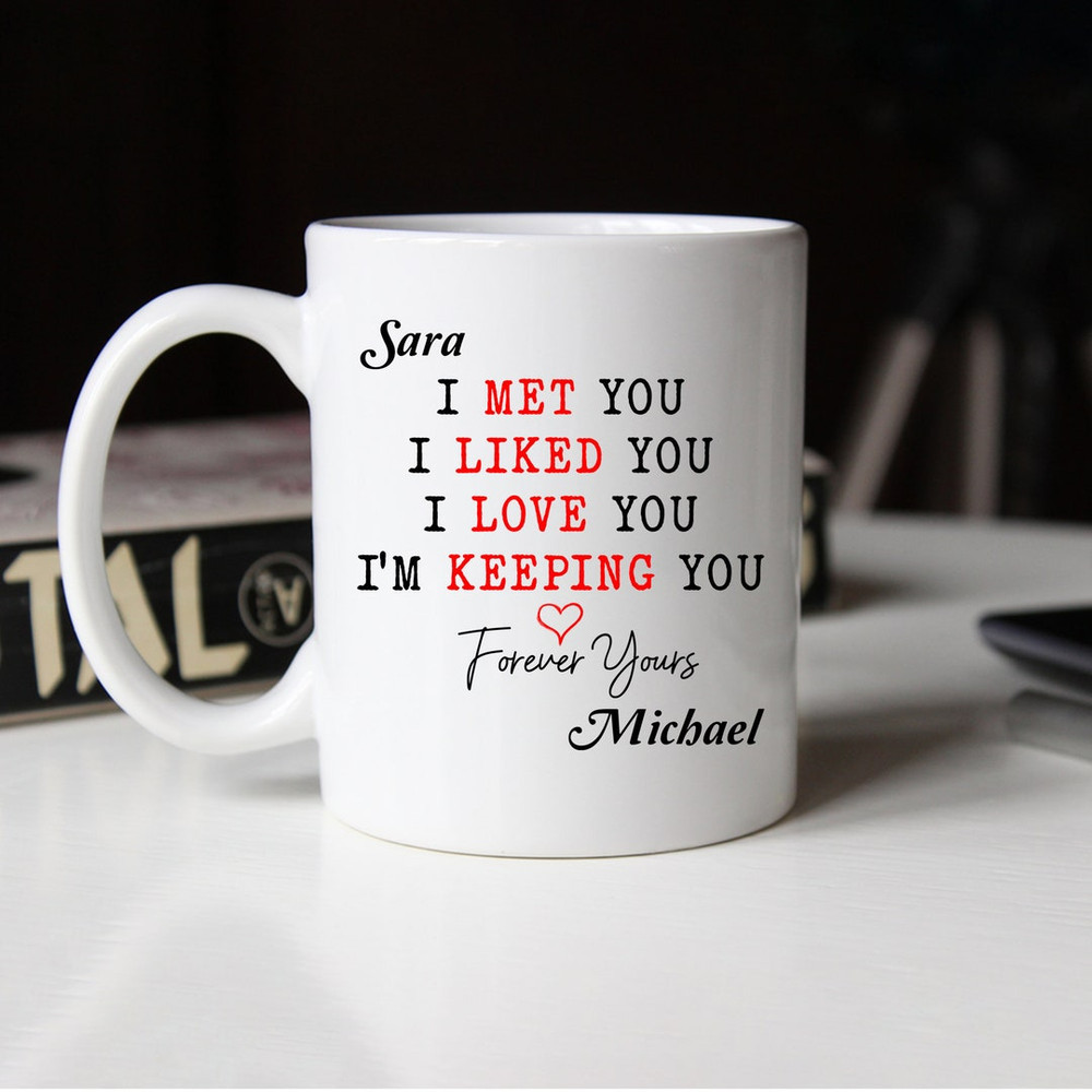 Personalized Mug For Couple I Met You I Liked You I Love You I'm Keeping You Mug Romantic Couple Mug Gift Gift For Husband Boyfriend - Bluefink.jpg