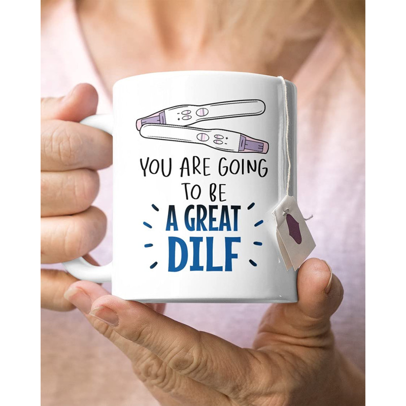 Personalized New Dad Mug, You're Going To Be A Great Dilf Mug, Gifts For New Dad, First Dad On Baby Reveal Pregnancy Announcement Ceramic Coffee Mug 11-15Oz - B