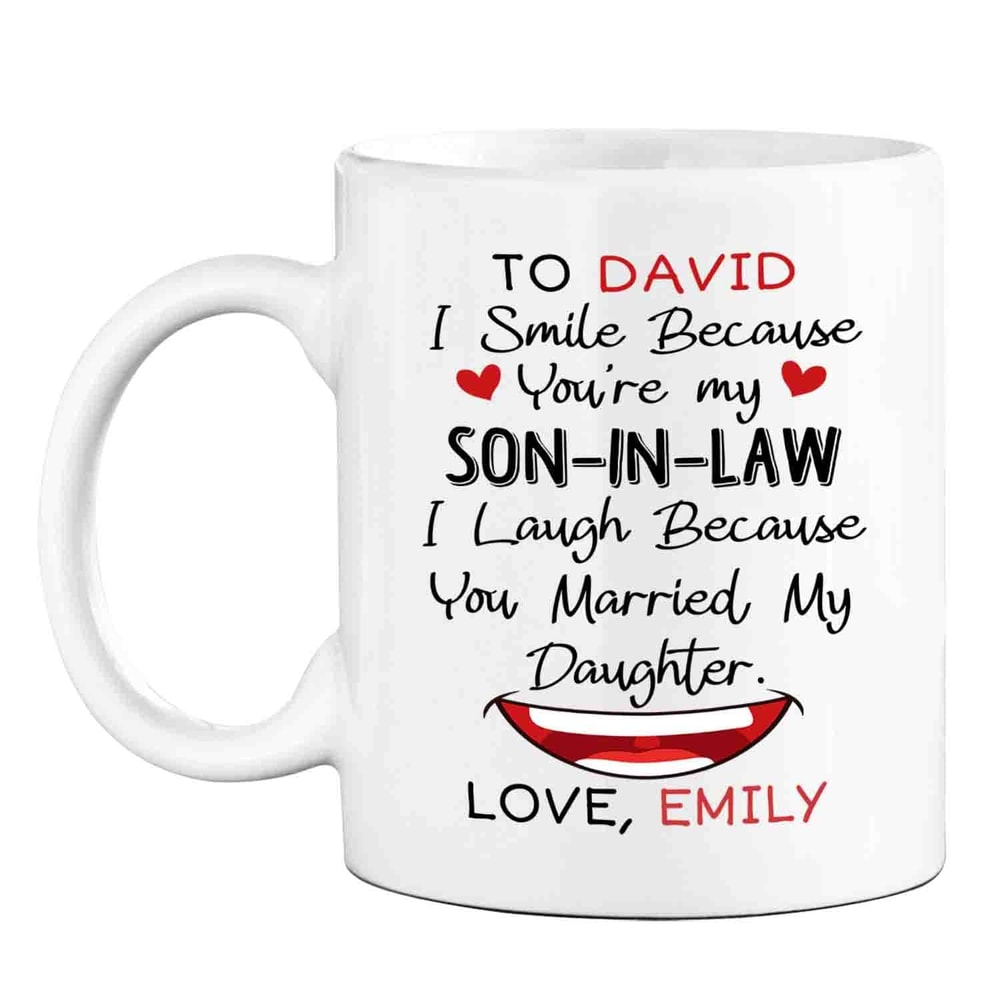Personalized Son In Law Coffee Mug Cup Gifts, I Smile Because You're My Son In Law I Laugh Because You Married My Daughter White Ceramic Mug 11 Oz 15 Oz - Bluef