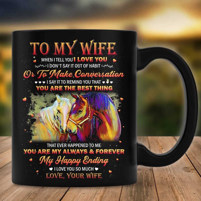 Personalized To My Wife Horse Couple Mug Gifts From Husband When I Tell You I Love You I Don'T Say It Our Of Habit Best Gifts For Birthday Christmas Thanksgivin
