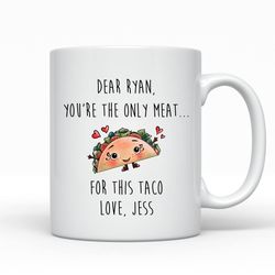 personalized you re the only meat for this taco mug for couple love husband wife boyfriend girlfriend couple mug valenti