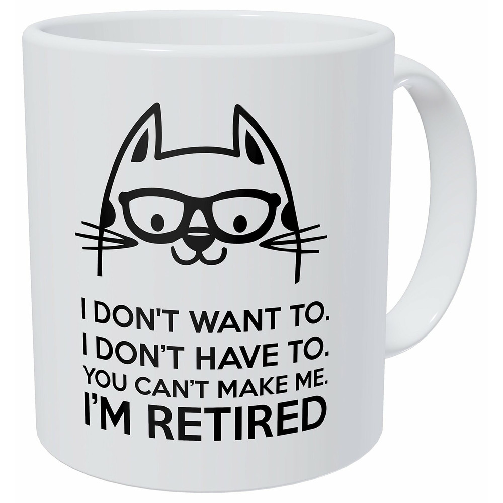 Retired Cat, I Don'T Want To, You Can'T Make Me 11 Ounces Funny Coffee Mug - Bluefink.jpg