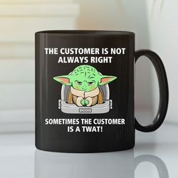 the customer is not always right baby yoda mug