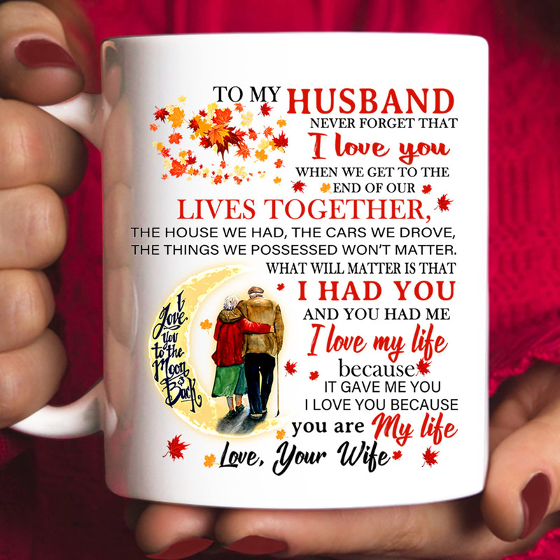To My Husband Coffee Mug Gift, When We Get The End Of Our Lives Together Cup, Best Gifts For From Wife On Birthday, Valentines Day, Fathers Wedding Anniversary