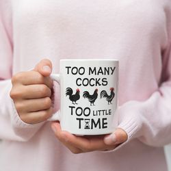 too many cocks too little time valentine mug naughty valentine mug funny valentine mug valentine for her