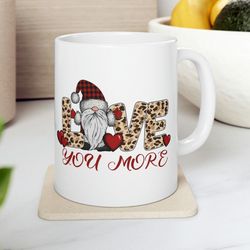 valentine gnome mug, love more valentines day mug, funny valentine mug, gnome coffee mug, happy valentines day