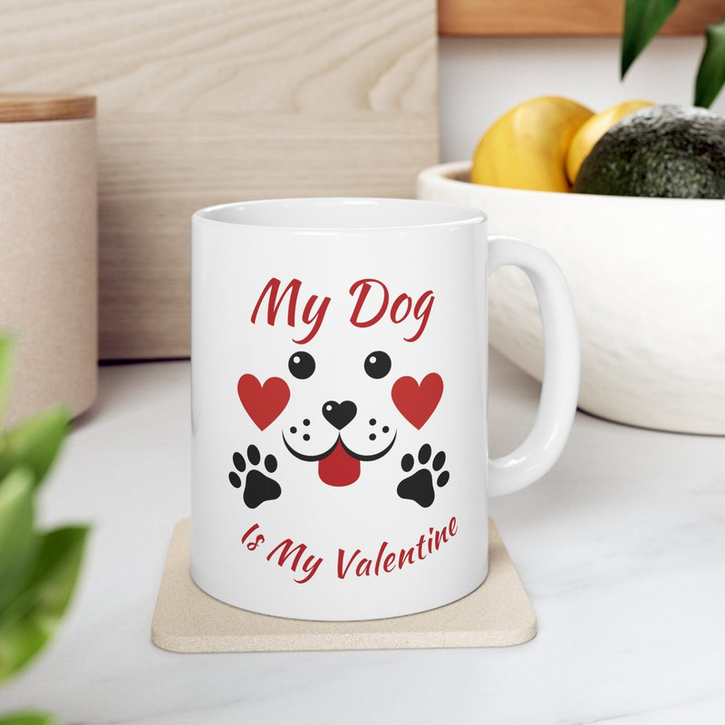 Valentines Dog Mug, My Dog Is My Valentine Coffee Mug, Dog Lover Valentines Day Tea Cup Gifts For Mom - Bluefink.jpg