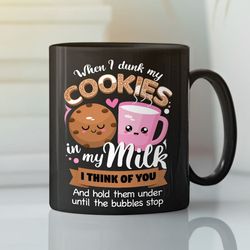 when i dunk my cookies mug i think of you
