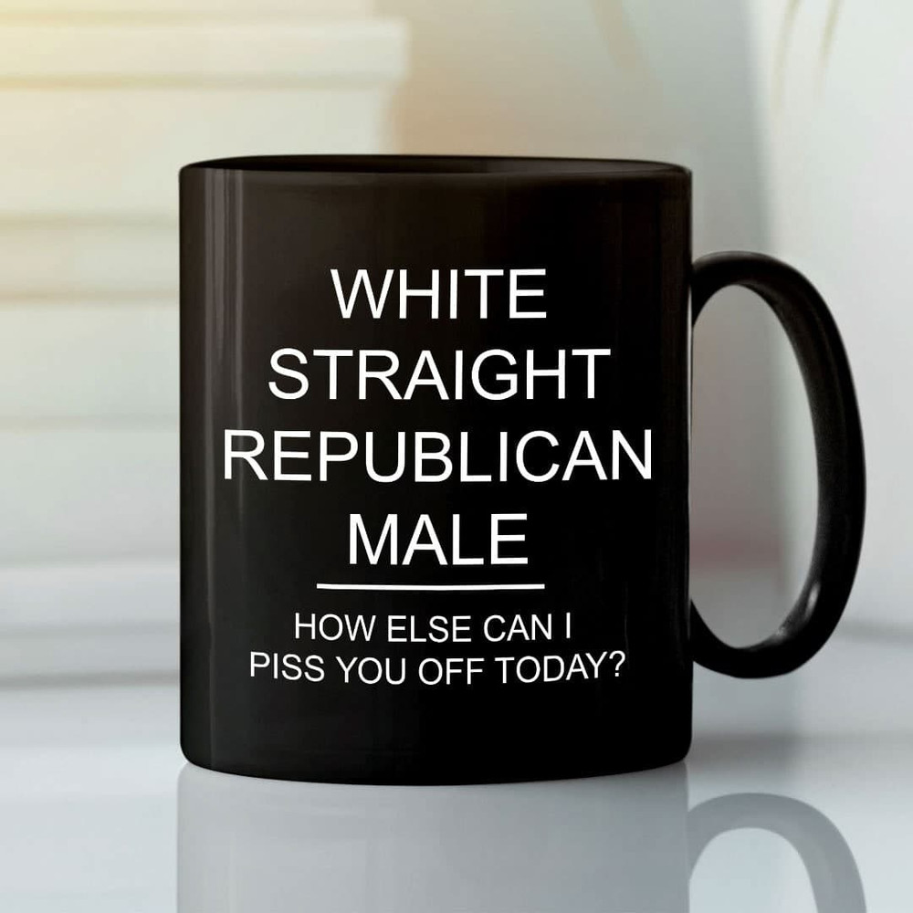 White Straight Republican Male Coffee Mug How Else Can I Piss You Off Today - Bluefink.jpg