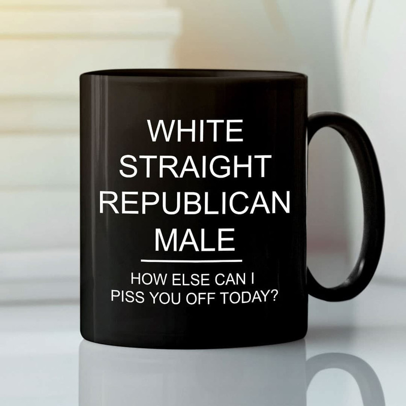 White Straight Republican Male Coffee Mug How Else Can I Piss You Off Today - Bluefink.jpg