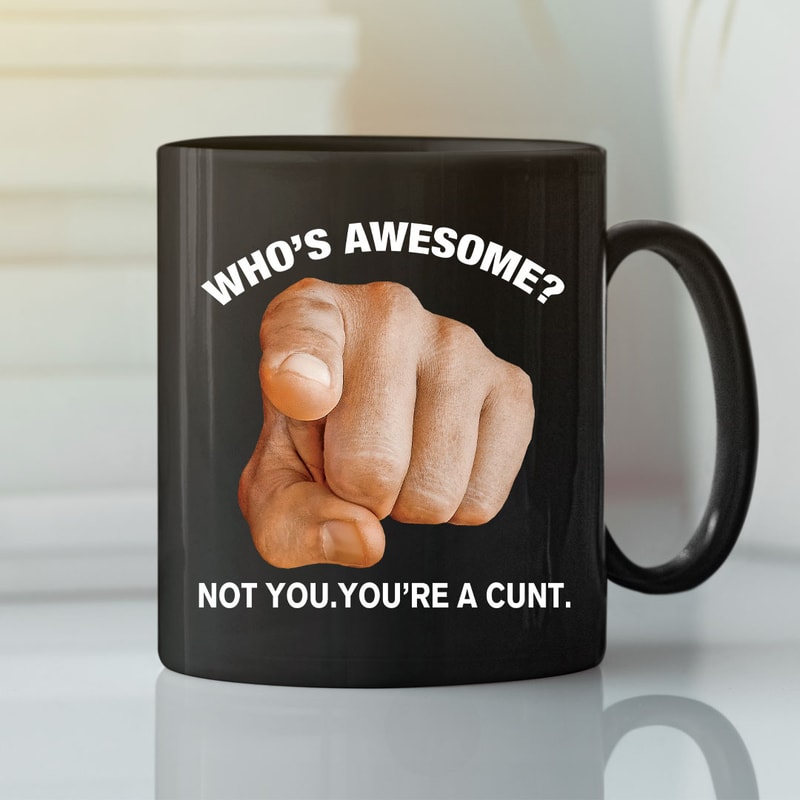 Who’s Awesome Not You You’re A Cunt Mug - Bluefink.jpg