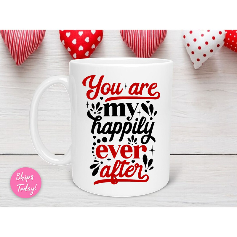 You Are My Happily Ever After Valentine's Day Mug, Valentine's Day Mug, Anniversary Mug, Funny Valentines Day Gifts For Him - Bluefink.jpg