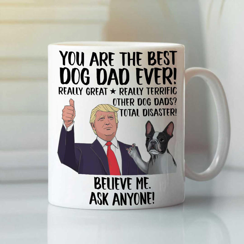 You Are The Best Dog Dad Ever Mug Trump Boston Terrier - Bluefink.jpg