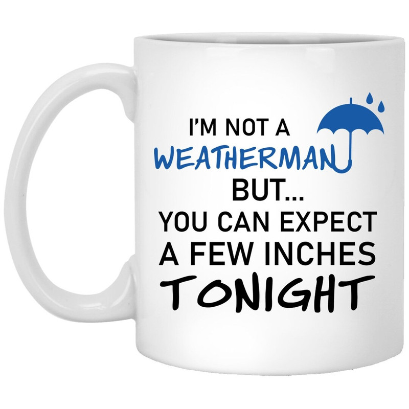 You Can Expect A Few Inches Tonight Valentine Mug, Weatherman Valentine Mug, Naughty Valentine Mug, Funny Valentine Mug - Bluefink.jpg