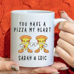 you have a pizza my heart custom coffee mug, personalized valentine name mug, custom couple gift