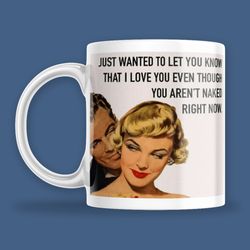 mug - humorous i love you even though..