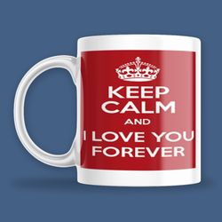 mug - keep calm and i love you forever