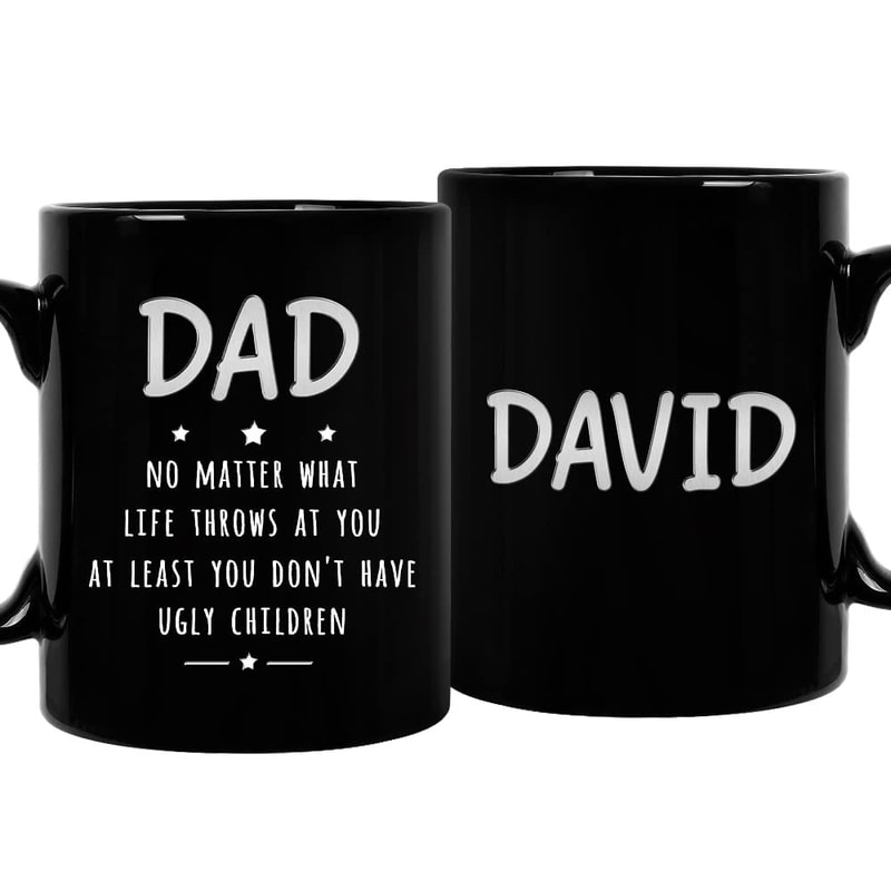 Personalized Dad Mug At Least You Don't Have Ugly Children.jpg