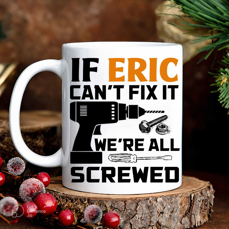 Personalized Gift, Mechanic Mug, Custom Name Mug, If Name Here Can't Fix It We're All Screwed Mug, Screwed Mug, Gifts For Him, Husband Mug.jpg