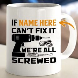 personalized mug, custom name mug, if papa can t fix it we re all screwed mug, screwed mug gift, gift for him, husband m
