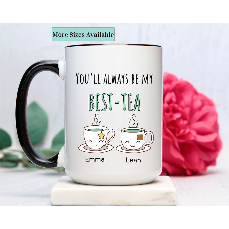Personalized friendship mug,custom best friend cup,gift for best friend,you'll always be my best tea,Bff gift,bestie gift,long distance gift.jpg