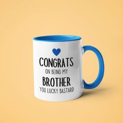 congrats on being my brother mug - congratulations - birthday present - family gift - gift for brother - funny gift - si