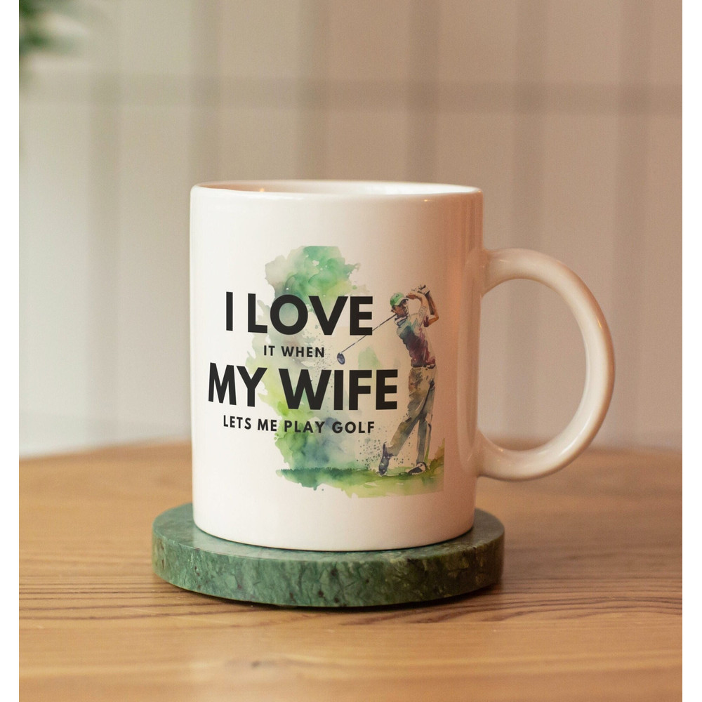 Golf mug - I love my wife - gift for husband - gift for golfer - golf widow - funny golf mug - gift for Dad - gift for hubby - golf merch.jpg