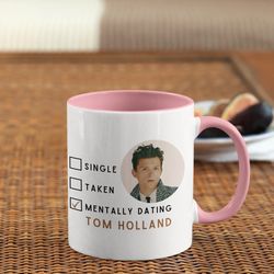 mentally dating tom holland mug (inspired) - tom holland fan - tom holland gifts - gift for her - gift for friend - tom