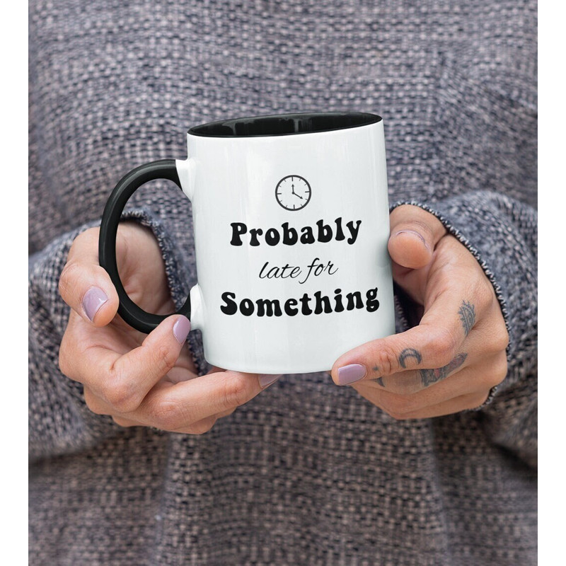 Probably late for something mug - office mug - work mug - gift for work colleague - gift for co-worker - secret Santa gift - always late.jpg