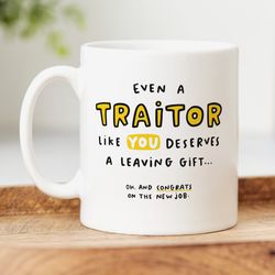 even a traitor like you mug   personalised gift, leaving job gift, new job, retirement gift, for work friend, colleague,