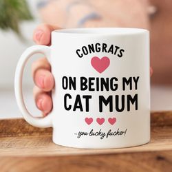 funny cat mum mug   congrats on being my cat mum, you lucky fucker, from the cat gift, rude gift