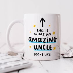 funny uncle mug, this is what an amazing uncle looks like mug