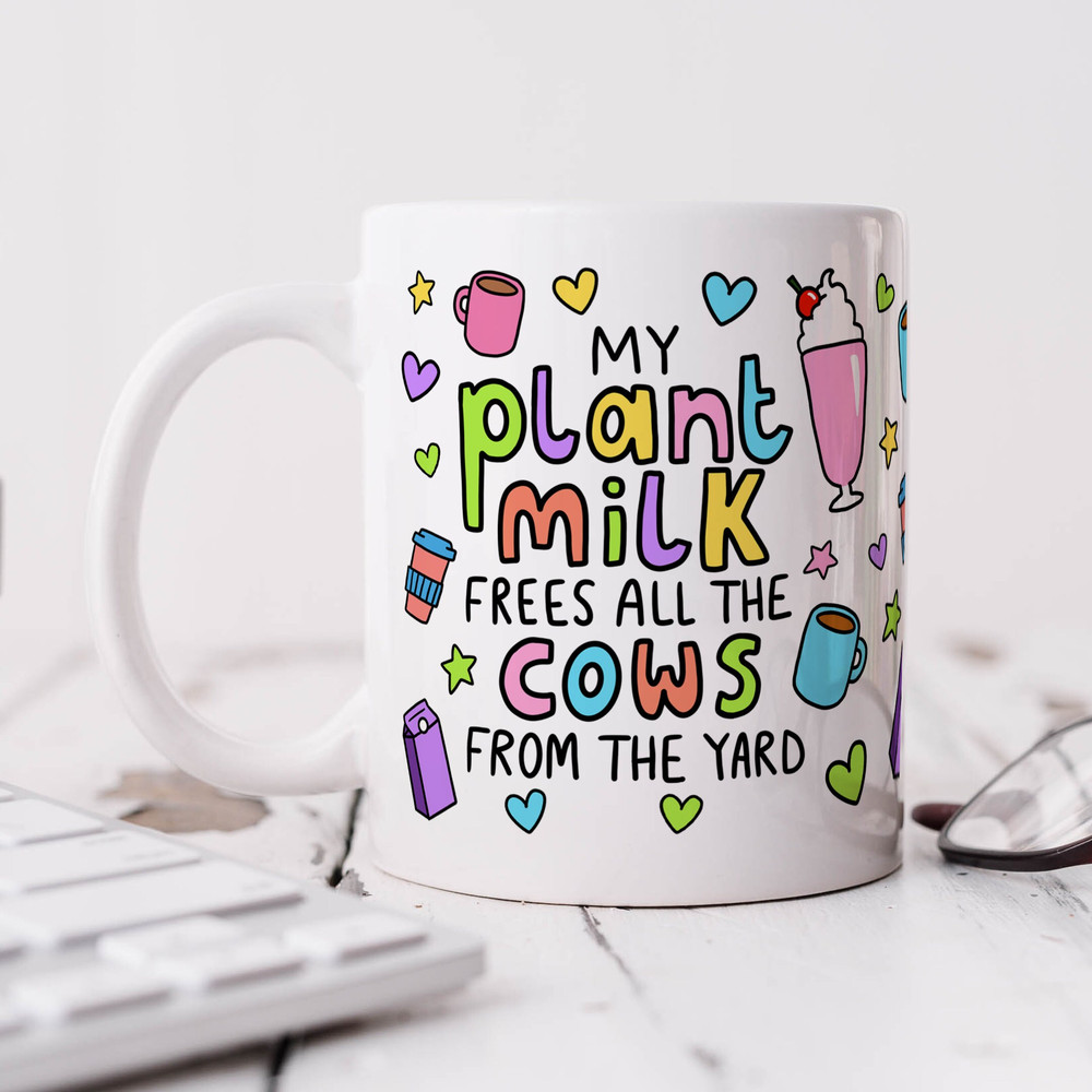 Funny Vegan Mug, My Plant Milk Frees All The Cows From The Yard - Birthday Gift, For Best Friend, For Her, Positivity, Vegan.jpg