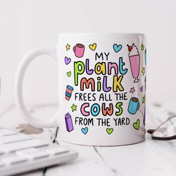 funny vegan mug, my plant milk frees all the cows from the yard birthday gift, for best friend, for her, positivity, v