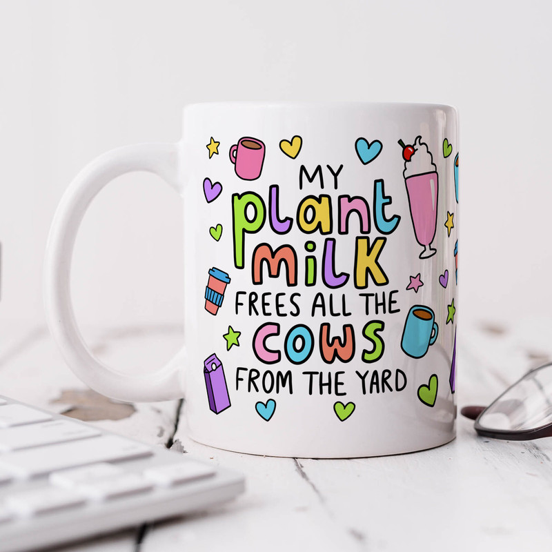Funny Vegan Mug, My Plant Milk Frees All The Cows From The Yard - Birthday Gift, For Best Friend, For Her, Positivity, Vegan.jpg