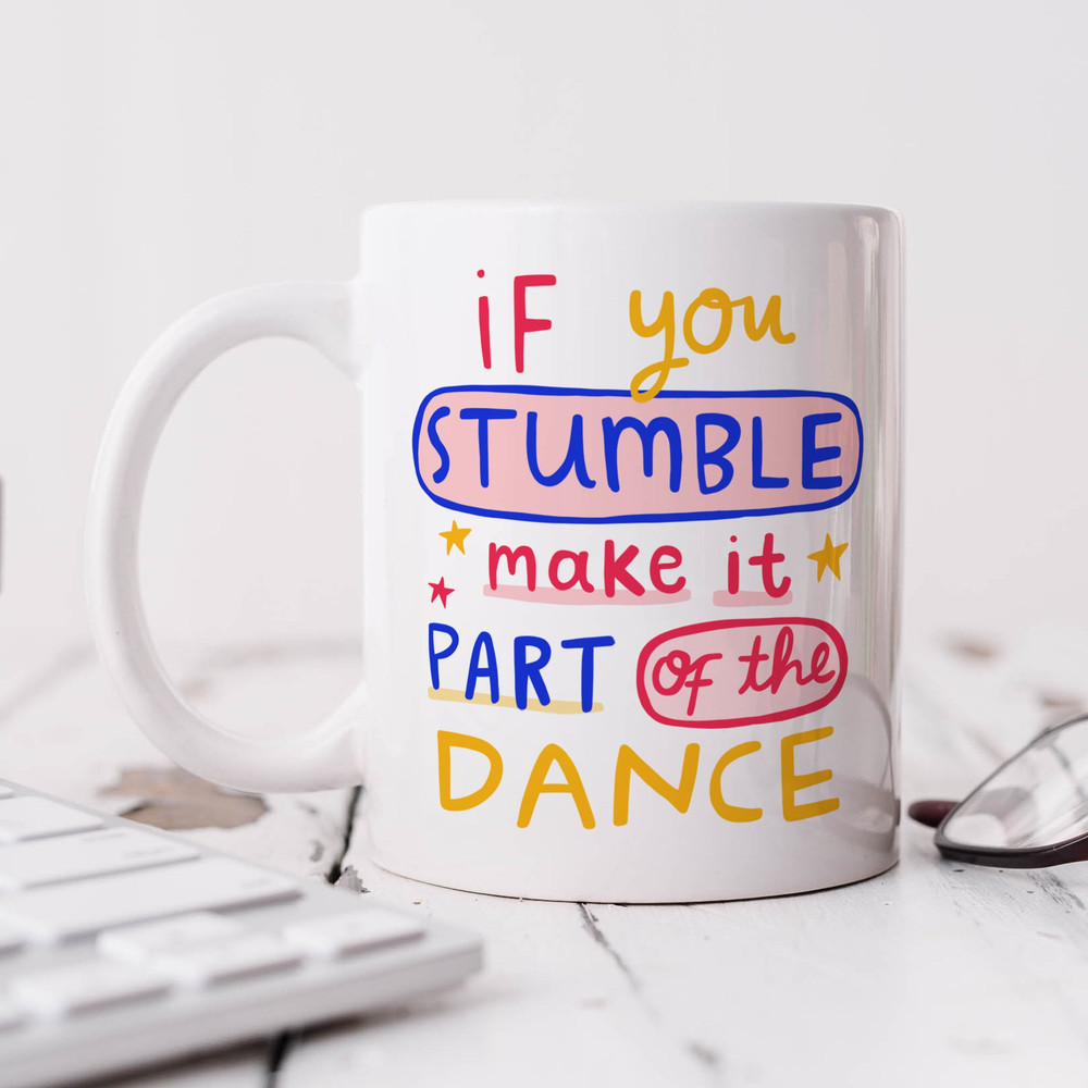 If You Stumble Make It Part Of The Dance Mug - Personalised Gift, Friendship Gift, Motivational, Positivity Quote, Best Friend Gift.jpg