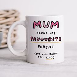 mum youre my favourite parent mug funny personalised birthday gift, best mum gift