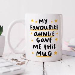 my favourite auntie gave me this mug   personalised gift   funny gift for niece, nephew birthday gift, cheeky, from aunt