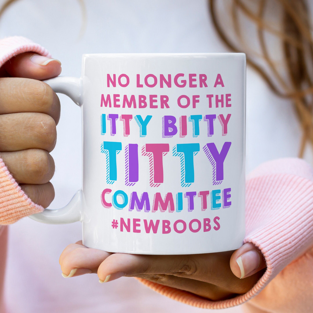 No Longer A Member Of The Itty Bitty Titty Committee Mug - Funny Mug, Boob Job Mug, New Boobs, Big Boobs.jpg