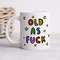 Old As Fuck Mug - Funny Birthday Gift For Dad, Mum, Older Brother, Sister, Milestone Birthday Gift, Cheeky Banter.jpg